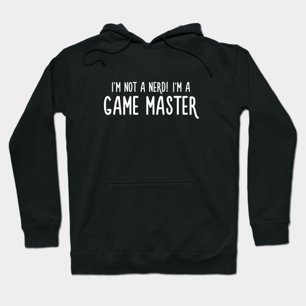 I'm not a nerd! I'm a Game Master GM Hoodie by turbopower